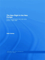The New Right in the New Europe: Czech Transformation and Right-Wing Politics, 1989–2006 book cover