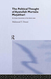 The Political Thought of Ayatollah Murtaza Mutahhari: An Iranian Theoretician of the Islamic State book cover