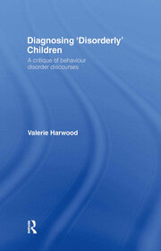 Diagnosing 'Disorderly' Children: A critique of behaviour disorder discourses book cover