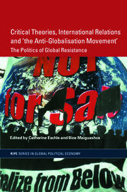 Critical Theories, International Relations and 'the Anti-Globalisation Movement': The Politics of Global Resistance book cover