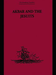Akbar and the Jesuits: An Account of the Jesuit Missions to the Court of Akbar book cover
