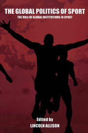 The Global Politics of Sport: The Role of Global Institutions in Sport book cover
