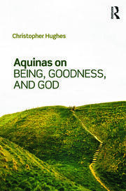 Aquinas on Being, Goodness, and God book cover