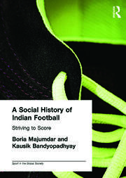A Social History of Indian Football: Striving to Score book cover