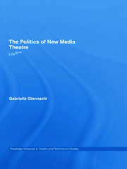 The Politics of New Media Theatre: Life®™ book cover