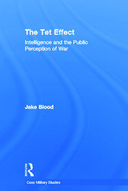 The Tet Effect: Intelligence and the Public Perception of War book cover