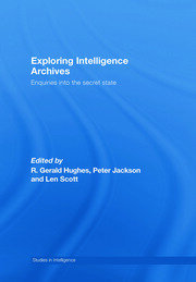 Exploring Intelligence Archives: Enquiries into the Secret State book cover