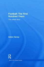 Football: The First Hundred Years: The Untold Story book cover
