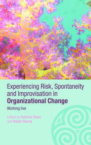 Experiencing Spontaneity, Risk & Improvisation in Organizational Life: Working Live book cover