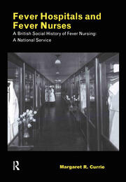 Fever Hospitals and Fever Nurses: A British Social History of Fever Nurses: A National Service book cover