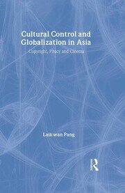 Cultural Control and Globalization in Asia: Copyright, Piracy and Cinema book cover