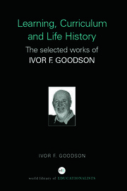 Learning, Curriculum and Life Politics: The Selected Works of Ivor F. Goodson book cover