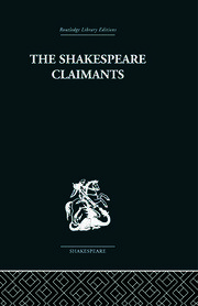 The Shakespeare Claimants: A Critical Survey of the Four Principal Theories concerning the Authorship of the Shakespearean Plays book cover