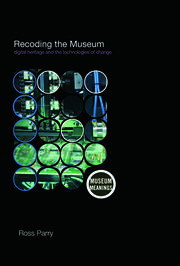 Recoding the Museum: Digital Heritage and the Technologies of Change book cover