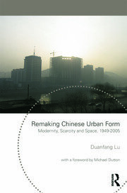 Remaking Chinese Urban Form: Modernity, Scarcity and Space, 1949-2005 book cover