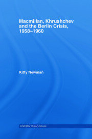 Macmillan, Khrushchev and the Berlin Crisis, 1958-1960 book cover