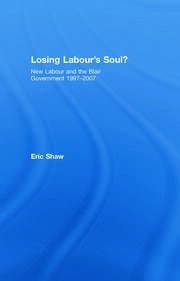 Losing Labour's Soul?: New Labour and the Blair Government 1997-2007 book cover