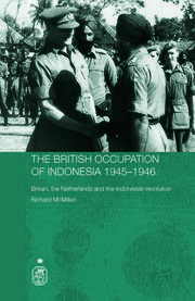 The British Occupation of Indonesia: 1945-1946: Britain, The Netherlands and the Indonesian Revolution book cover