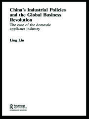 China's Industrial Policies and the Global Business Revolution: The Case of the Domestic Appliance Industry book cover