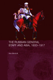 The Russian General Staff and Asia, 1860-1917 book cover