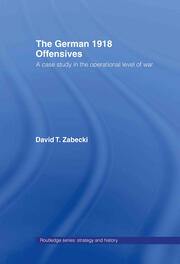 The German 1918 Offensives: A Case Study in The Operational Level of War book cover