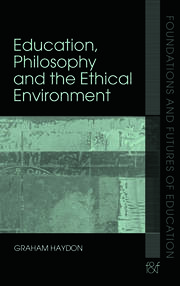 Education, Philosophy and the Ethical Environment book cover