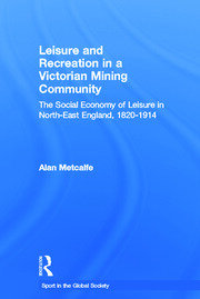 Leisure and Recreation in a Victorian Mining Community: The Social Economy of Leisure in North-East England, 1820-1914 book cover