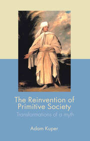The Reinvention of Primitive Society: Transformations of a Myth book cover