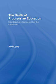 The Death of Progressive Education: How Teachers Lost Control of the Classroom book cover