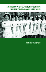 A History of Apprenticeship Nurse Training in Ireland book cover