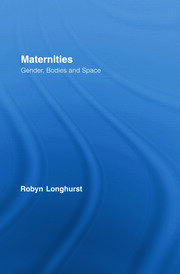 Maternities: Gender, Bodies and Space book cover