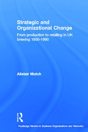 Strategic and Organizational Change: From Production to Retailing in UK Brewing 1950-1990 book cover