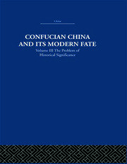 Confucian China and its Modern Fate: Volume Three: The Problem of Historical Significance book cover