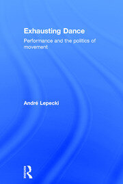 Exhausting Dance: Performance and the Politics of Movement book cover