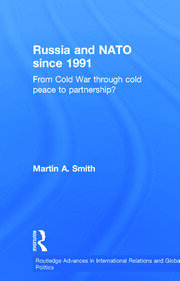 Russia and NATO since 1991: From Cold War Through Cold Peace to Partnership? book cover