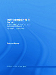 Industrial Relations in Korea: Diversity and Dynamism of Korean Enterprise Unions from a Comparative Perspective book cover