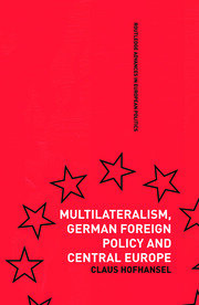Multilateralism, German Foreign Policy and Central Europe book cover