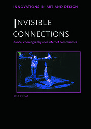 Invisible Connections: Dance, Choreography and Internet Communities book cover