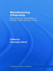 Manufacturing Citizenship: Education and Nationalism in Europe, South Asia and China book cover