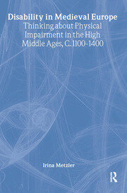 Disability in Medieval Europe: Thinking about Physical Impairment in the High Middle Ages, c.1100–c.1400 book cover