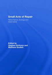 Small Acts of Repair: Performance, Ecology and Goat Island book cover
