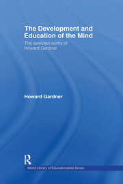 The Development and Education of the Mind: The Selected Works of Howard Gardner book cover