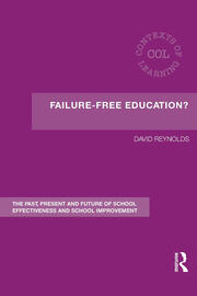 Failure-Free Education?: The Past, Present and Future of School Effectiveness and School Improvement book cover