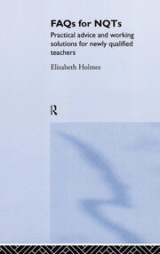 FAQs for NQTs: Practical Advice and Working Solutions for Newly Qualified Teachers book cover