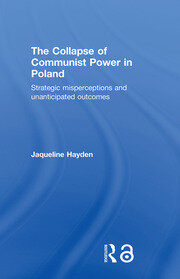 The Collapse of Communist Power in Poland: Strategic Misperceptions and Unanticipated Outcomes book cover