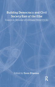 Building Democracy and Civil Society East of the Elbe: Essays in Honour of Edmund Mokrzycki book cover