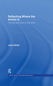 Reflecting Where the Action Is: The Selected Works of John Elliott book cover