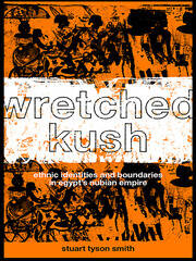 Wretched Kush: Ethnic Identities and Boundries in Egypt's Nubian Empire book cover