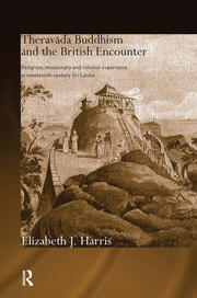 Theravada Buddhism and the British Encounter: Religious, Missionary and Colonial Experience in Nineteenth Century Sri Lanka book cover
