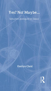Yes? No! Maybe…: Seductive Ambiguity in Dance book cover